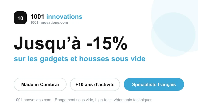 1001 Innovations : jusqu'à -15% sur les gadgets et housses sous vide, made in Cambrai, spécialiste français depuis plus de 10 ans