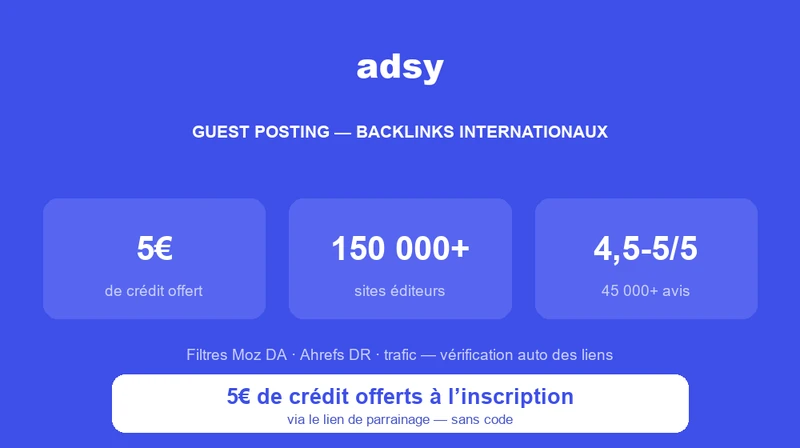 Adsy, marketplace international de guest posting : 5€ de crédit offerts à l'inscription via le lien communauté, 150 000+ sites éditeurs, filtres Moz DA / Ahrefs DR, note 4,5-5/5