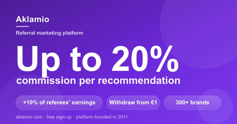 Aklamio card: up to 20% commission per recommendation, +10% of referees' earnings, withdraw from €1, 300+ partner brands