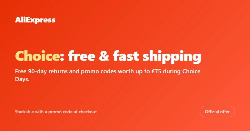 AliExpress: Choice program with free and fast shipping, free 90-day returns — promo codes up to €75 during Choice Days