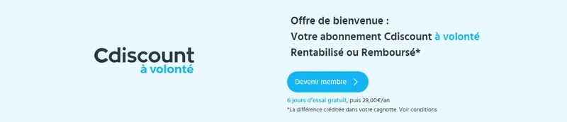 Cdiscount à Volonté : 6 jours d'essai gratuit puis 29€ par an, abonnement rentabilisé ou remboursé