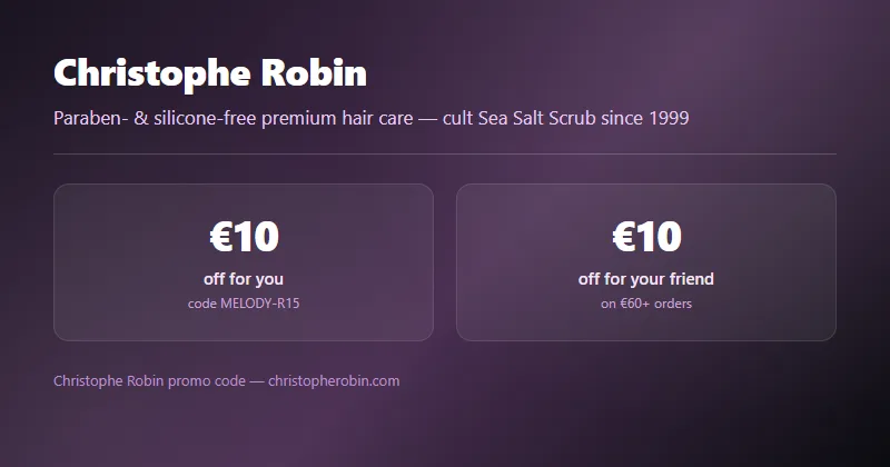 Christophe Robin referral code: €10 off for you and your friend on €60+ orders, code MELODY-R15