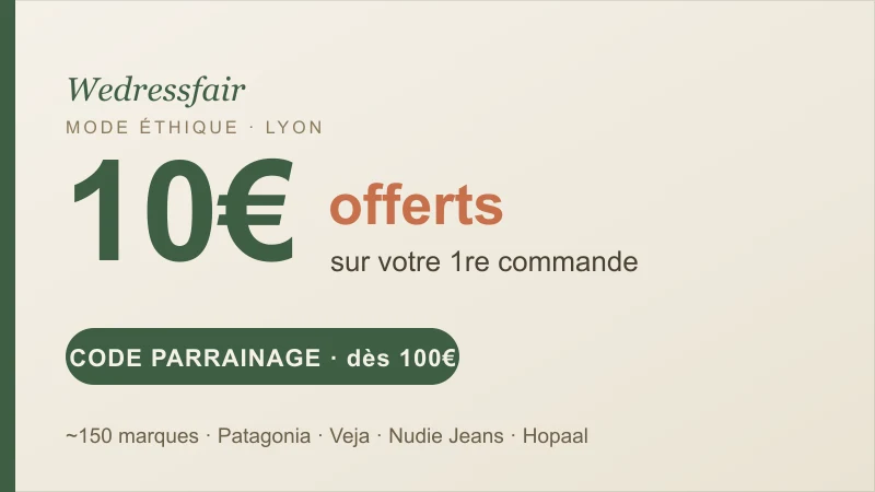 Code promo Wedressfair : 10€ offerts en parrainage dès 100€ d'achat sur la première commande, marketplace de mode éthique à Lyon.