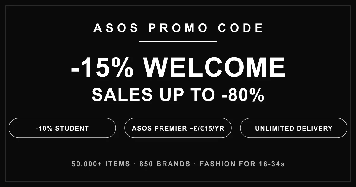 ASOS promo code: -15% welcome (newsletter or app), 10% student discount all year via UNiDAYS, seasonal sales up to -80% and ASOS Premier at ~£/€15/year for unlimited delivery