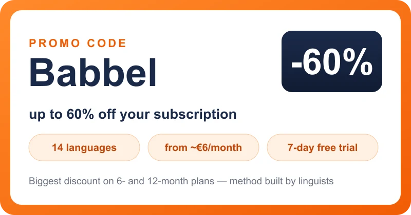 Babbel promo code: up to 60% off your subscription (biggest on 6- and 12-month plans), 14 languages, from ~β¬6/month on the annual plan, 7-day free trial