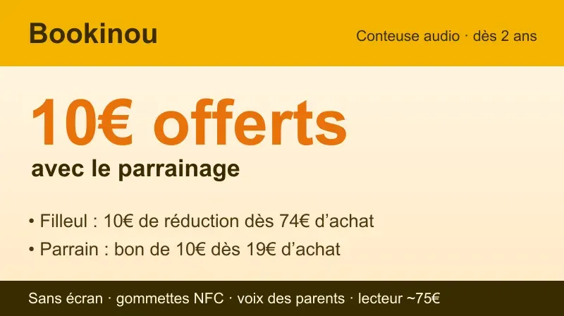 Parrainage Bookinou : 10€ de réduction pour le filleul dès 74€ d'achat et bon de 10€ pour le parrain dès 19€, sur la conteuse audio sans écran dès 2 ans (lecteur ~75€, gommettes NFC, voix des parents)