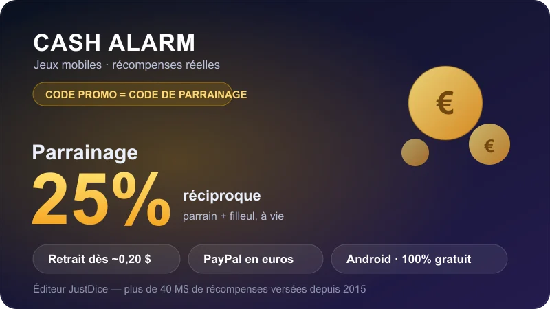 Carte code promo Cash Alarm : le code parrain crédite des pièces bonus à l'inscription, parrainage réciproque à 25% (parrain et filleul, à vie), retrait dès ~0,20 $ en PayPal versé en euros ou en cartes-cadeaux, application Android gratuite éditée par JustDice.