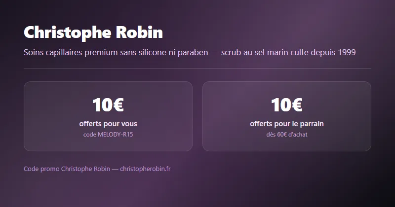 Code promo Christophe Robin : 10€ offerts pour vous et pour le parrain dès 60€ d'achat, code MELODY-R15