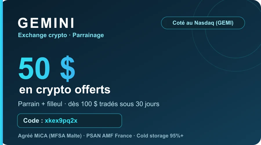 Carte promo Gemini : 50$ en crypto pour le parrain et le filleul dès 100$ tradés (code xkex9pq2x) — exchange agréé MiCA et PSAN AMF, coté au Nasdaq