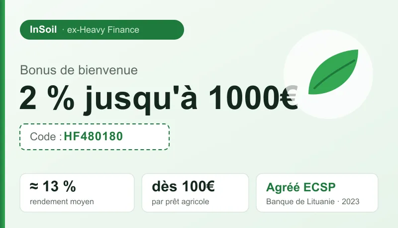 Bonus de bienvenue Heavy Finance (InSoil) : 2 % de cashback jusqu'à 1000€ avec le code de parrainage HF480180, dès 100€ par prêt, plateforme de crowdlending agricole agréée ECSP (~13 % de rendement moyen)