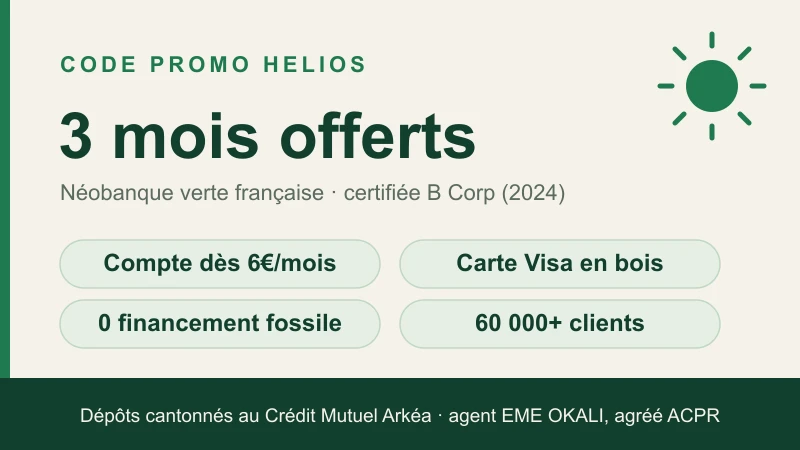 Infographie code promo Helios : 3 mois d'abonnement offerts sur la néobanque verte française certifiée B Corp, compte dès 6€/mois, carte Visa en bois, 0 financement fossile, 60 000+ clients, dépôts cantonnés au Crédit Mutuel Arkéa (agent EME OKALI agréé ACPR)