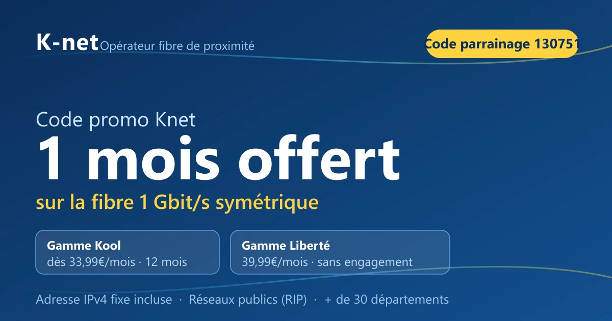 Récapitulatif code promo Knet : 1 mois offert sur la fibre 1 Gbit/s symétrique, gammes Kool dès 33,99€ et Liberté 39,99€, code parrainage 130751