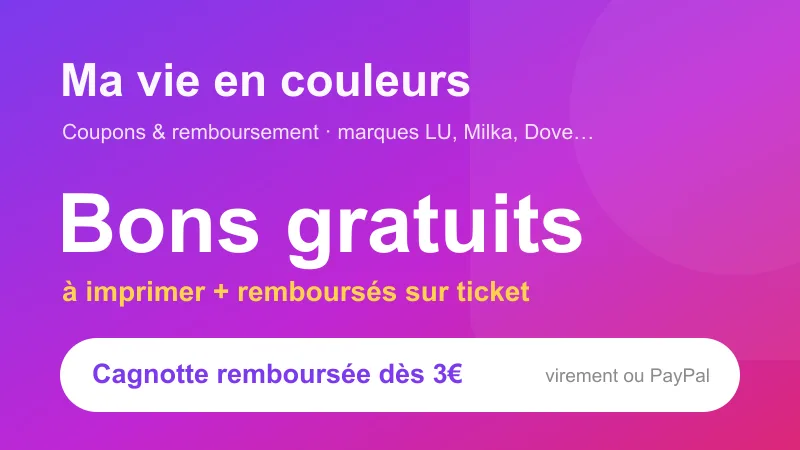Ma vie en couleurs : bons de réduction gratuits à imprimer et remboursements sur ticket de caisse sur les marques LU, Milka, Dove et Knorr, avec une cagnotte versée dès 3€ par virement ou PayPal.