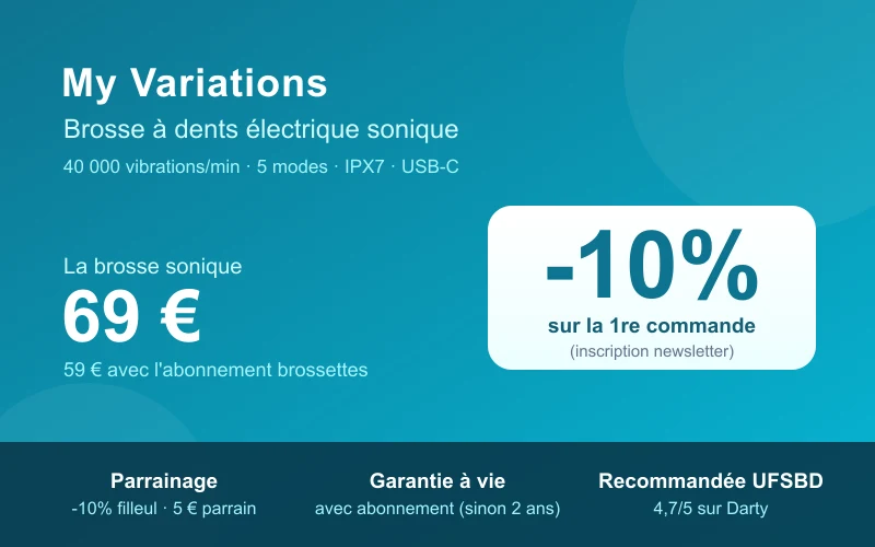 Carte des offres My Variations : brosse à dents sonique 69 € (59 € avec abonnement), -10 % sur la première commande via la newsletter, parrainage -10 % filleul / 5 € parrain, garantie à vie, recommandée par l'UFSBD