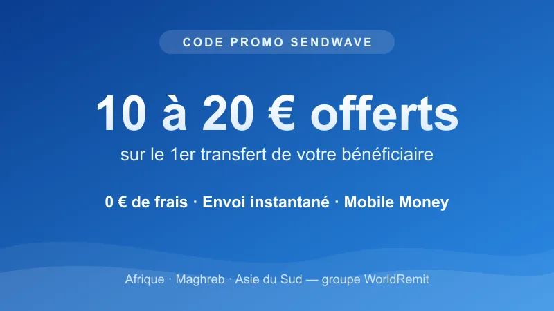 Code promo Sendwave : 10 à 20€ offerts sur le premier transfert du bénéficiaire, 0€ de frais, envoi instantané vers Mobile Money