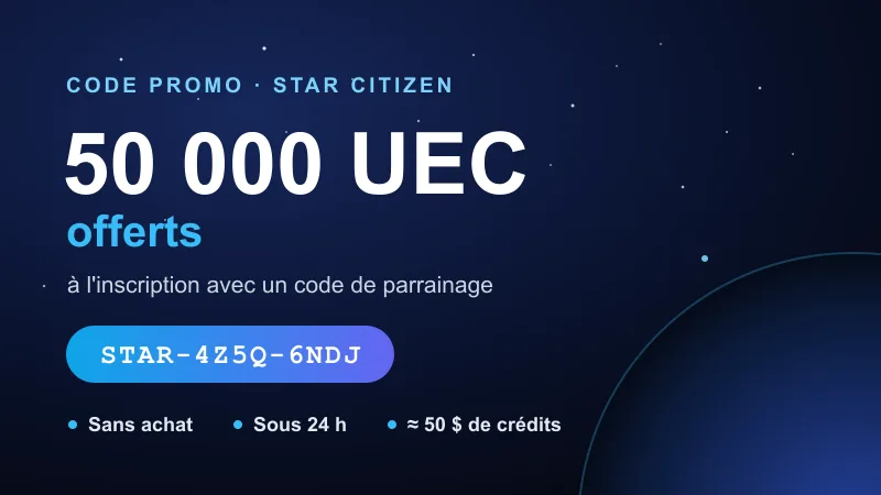Code promo Star Citizen : 50 000 UEC offerts à l'inscription avec le code de parrainage STAR-4Z5Q-6NDJ