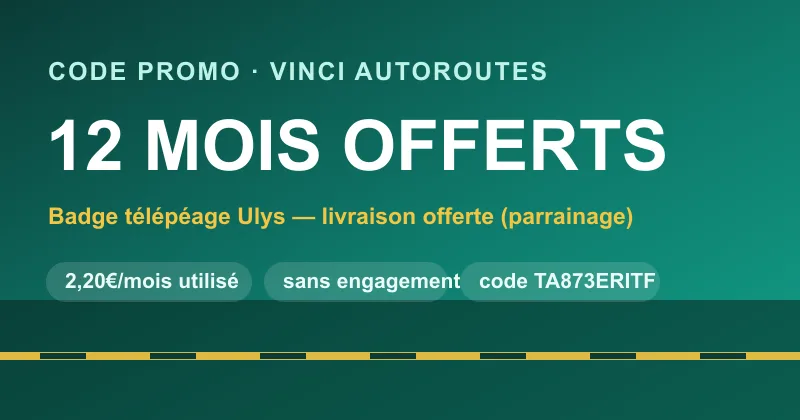 Code promo Vinci Autoroutes (Ulys) : 12 mois d'abonnement offerts sur le badge de télépéage Ulys, livraison du badge offerte via le parrainage (code TA873ERITF), dès 2,20€/mois utilisé et sans engagement