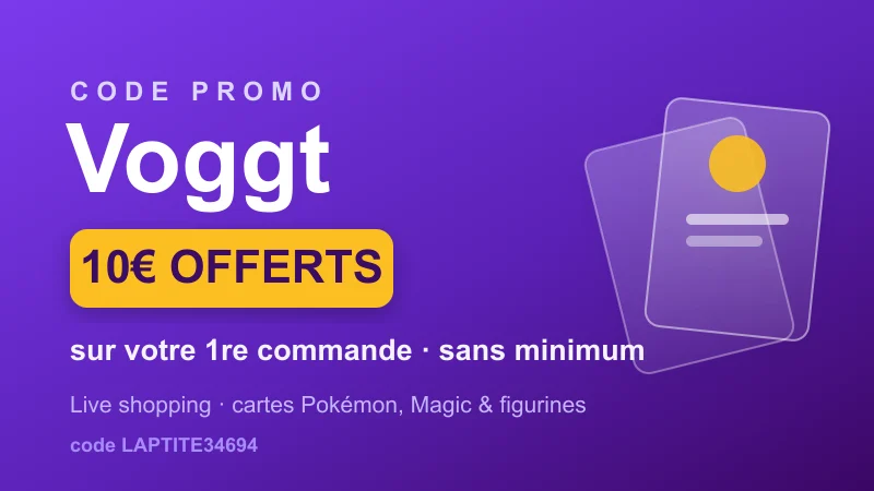 Code promo Voggt : 10€ offerts sur votre première commande de cartes à collectionner et figurines (code LAPTITE34694, sans minimum)