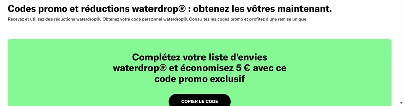 Page codes promo officielle waterdrop.fr : économisez 5€ avec ce code promo exclusif sur votre liste d'envies