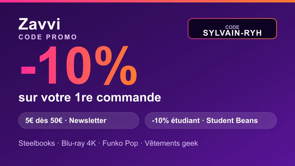 Code promo Zavvi : -10% sur la première commande via le code de parrainage SYLVAIN-RYH, 5€ dès 50€ à l'inscription newsletter et -10% étudiant permanent via Student Beans, sur les steelbooks, Blu-ray 4K, Funko Pop et vêtements geek
