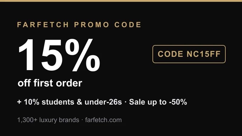 Farfetch promo code NC15FF: 15% off a first order across 1,300+ luxury brands, plus 10% for students and under-26s and Sale up to -50%