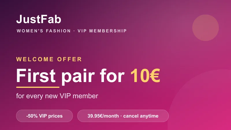 JustFab offer: first pair for €10 for every new VIP member, VIP prices up to -50%, €39.95/month subscription cancellable anytime