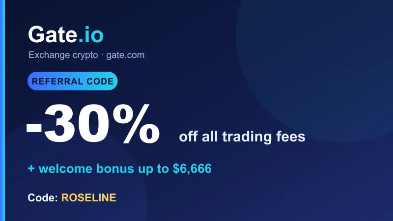 Gate.io referral code ROSELINE: -30% off trading fees and a welcome bonus of up to $6,666