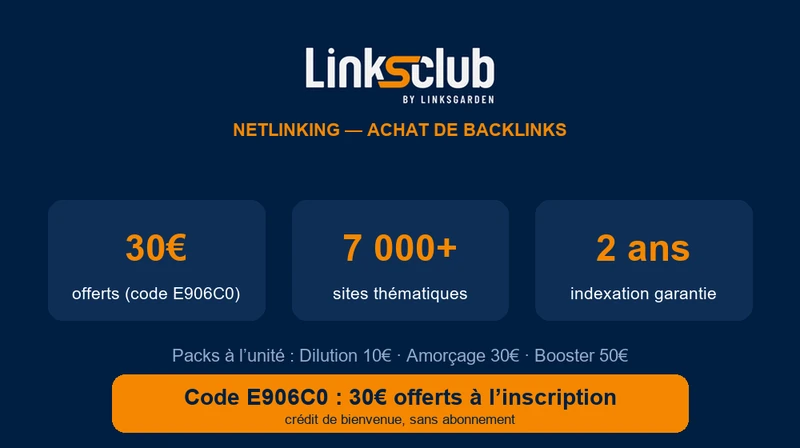 LinksClub netlinking : 30€ offerts à l'inscription avec le code E906C0, réseau de 7000+ sites thématiques, indexation garantie 2 ans, packs à l'unité (Dilution 10€, Amorçage 30€, Booster 50€)