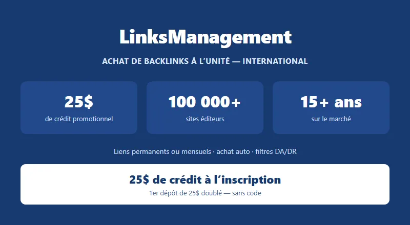 LinksManagement : achat de backlinks à l'unité, 25$ de crédit promotionnel à l'inscription via le lien, 100 000+ sites éditeurs, liens permanents ou mensuels, 15+ ans sur le marché