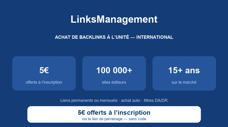 LinksManagement : achat de backlinks à l'unité, 5€ de crédit offerts à l'inscription via le lien communauté, 100 000+ sites éditeurs, liens permanents ou mensuels, 15+ ans sur le marché