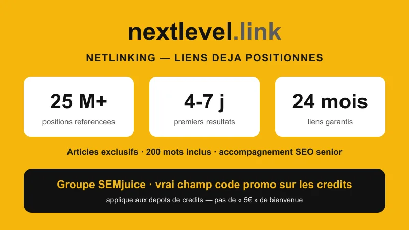 NextLevel.link : plateforme de netlinking par liens déjà positionnés sur Google — 25 millions+ de positions référencées, premiers résultats en 4-7 jours, liens garantis 24 mois, désormais dans le groupe SEMjuice (Easy Rank)
