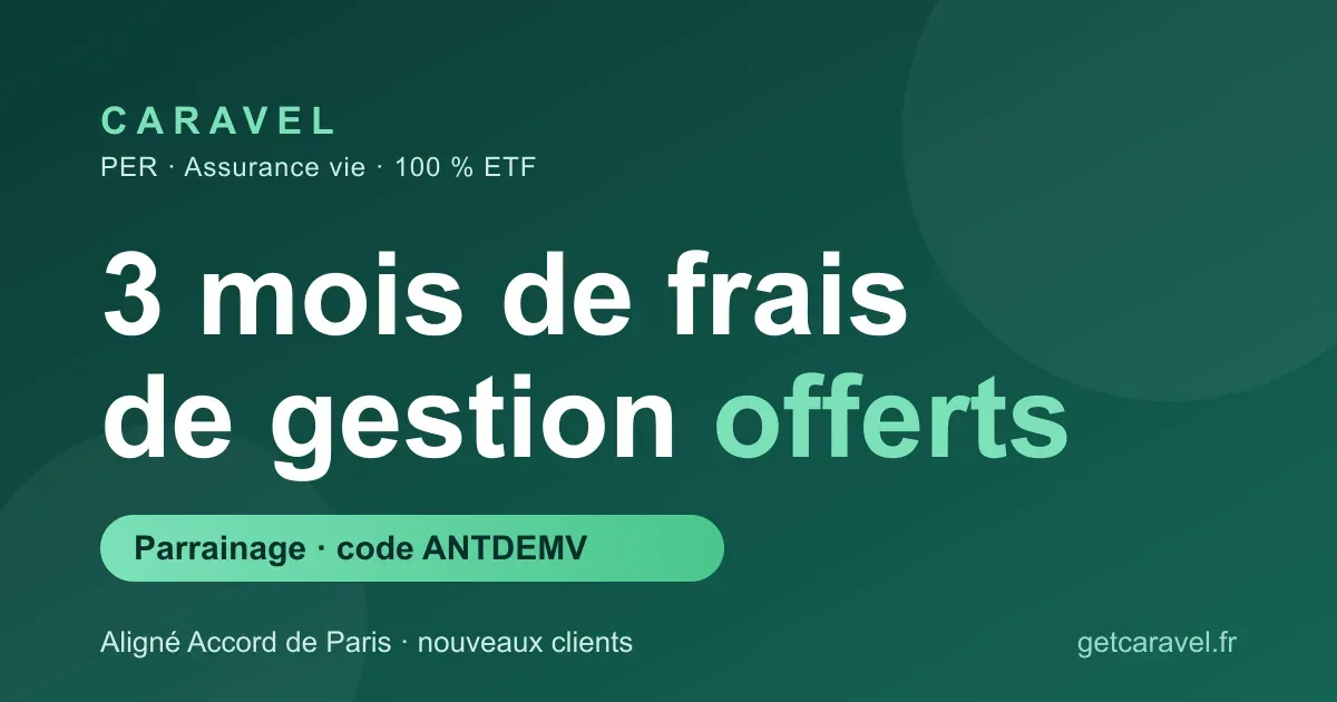Code promo Caravel : 3 mois de frais de gestion offerts via le parrainage (code ANTDEMV) sur le PER et l'assurance vie 100% ETF alignés Accord de Paris, pour les nouveaux clients