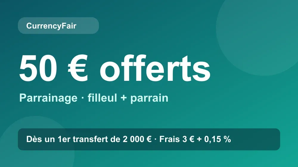 Parrainage CurrencyFair : 50€ offerts au filleul et au parrain dès un premier transfert de 2 000€