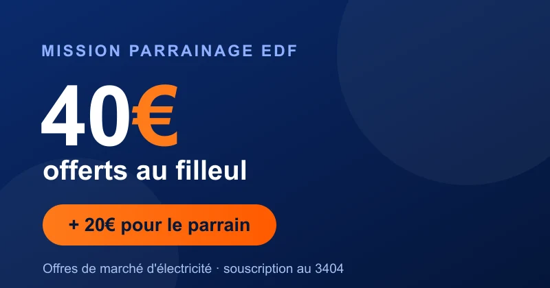 Parrainage EDF : 40€ offerts au filleul et 20€ pour le parrain sur une offre de marché d'électricité