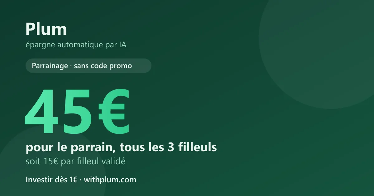 Parrainage Plum : 45€ versés au parrain tous les 3 filleuls (15€ par filleul validé), sans code promo — application d'épargne automatique