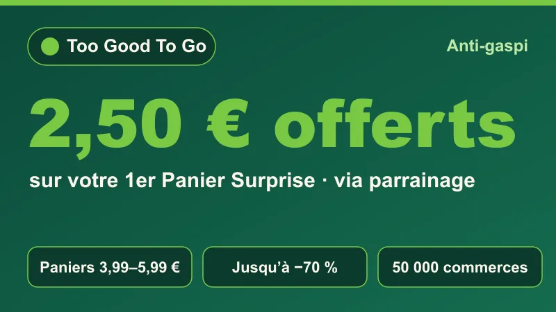 Parrainage Too Good To Go : 2,50 € offerts sur votre premier panier surprise anti-gaspillage