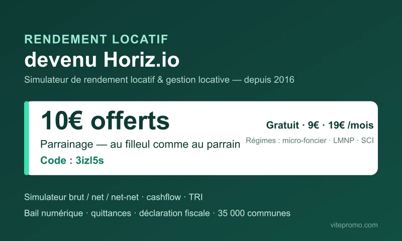 Parrainage Rendement Locatif, devenu Horiz.io : 10€ offerts au filleul et au parrain avec le code 3izl5s, sur l'abonnement au simulateur de rendement locatif (formules gratuite, 9€ et 19€ par mois)