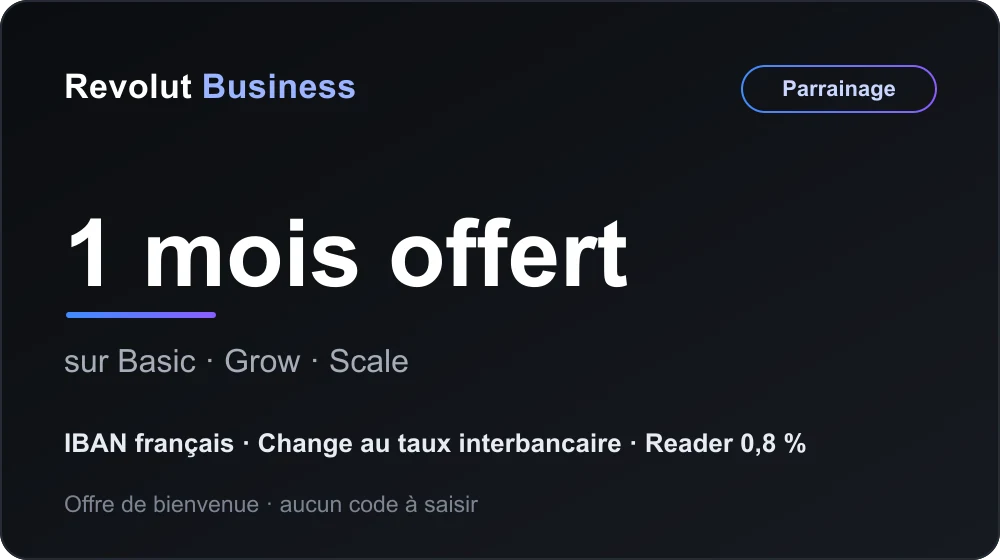 Offre de bienvenue Revolut Business : 1 mois d'abonnement offert sur Basic, Grow ou Scale via parrainage, avec IBAN français, change au taux interbancaire et Revolut Reader à 0,8 %.