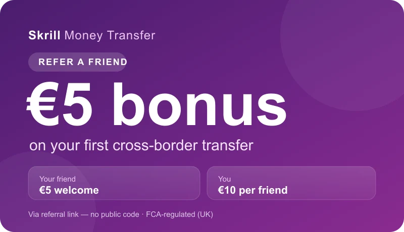 Skrill Money Transfer refer-a-friend: €5 for the referred friend on the first transfer, €10 per friend for the referrer