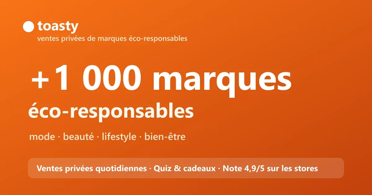 Application Toasty : plus de 1 000 marques éco-responsables en ventes privées (mode, beauté, lifestyle, bien-être), note 4,9/5 sur les stores