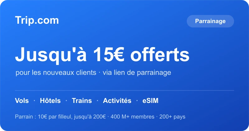 Offre Trip.com : jusqu'à 15€ offerts aux nouveaux clients via le lien de parrainage — vols, hôtels, trains, activités et eSIM ; parrain 10€ par filleul, jusqu'à 200€