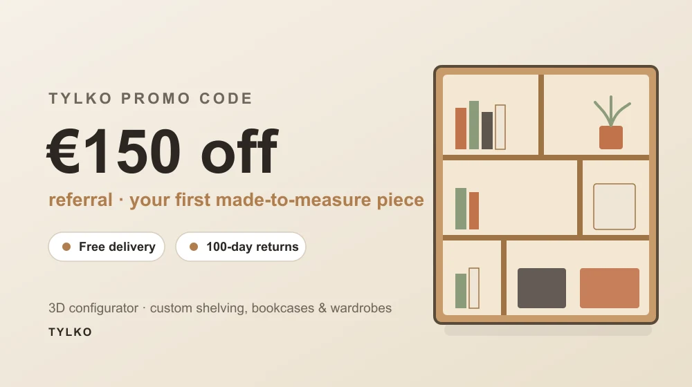 Tylko promo code: €150 off your first made-to-measure piece via referral (shelving, bookcases and wardrobes), free delivery and 100-day returns