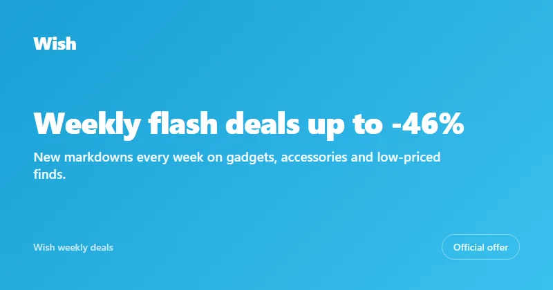 Wish weekly flash deals up to -46% off gadgets and accessories